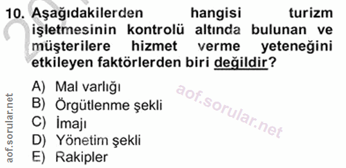 10. soru: Aşağıdakilerden hangisi turizm işletmesinin kontrolü altında bulunan ve müşterilere hizmet verme yeteneğini etkileyen…