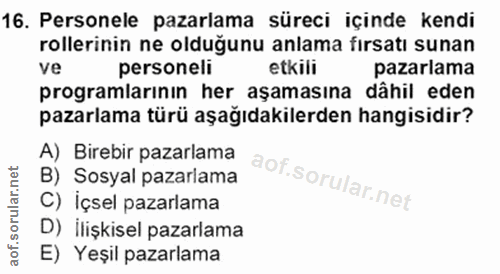 16. soru: Personele pazarlama süreci içinde kendi rollerinin ne olduğunu anlama fırsatı sunan ve personell etkili pazarlama pro…