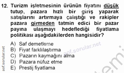 12. soru: Turizm işletmesinin ürünün fiyatını düşük tutup, pazara hızlı bir giriş yaparak satışlarını artırmaya çalıştığı ve ra…