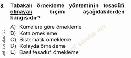 8. soru: Tabakalı Örnekleme yönteminin tesadüfi olmayan biçimi aşağıdakilerden hangisidir? A) Kümelere göre örnekleme B) Kota…