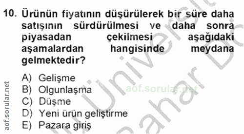10. soru: Ürünün fiyatının düşürülerek bir süre daha satışının sürdürülmesi ve daha sonra piyasadan çekilmesi aşağıdaki aşamala…