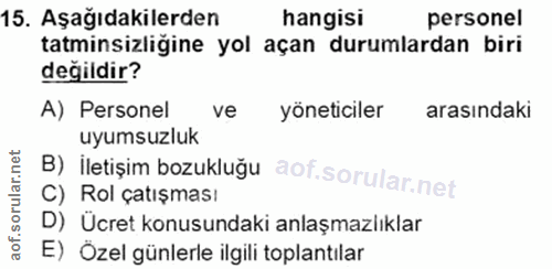 15. soru: Aşağıdakilerden hangisi personel tatminsizliğine yol açan durumlardan biri degildir? A) Personel ve yöneticiler arası…