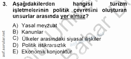 3. soru: Aşağıdakilerden hangisi turizm işletmelerinin politik çevresini oluşturan unsurlar arasında yer almaz? A) Yasal mevzu…
