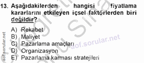 13. soru: Aşağıdakilerden hangisi fiyatlama kararlarını etkileyen içsel faktorlerden biri değildir? A) Rekabet C) Pazarlama ama…