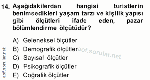 14. soru: Aşağıdakilerden hangisi turistlerin benimsedikleri yaşam tarzı ve kişilik yapısı gibi ölçütleri ifade eden, pazar böl…