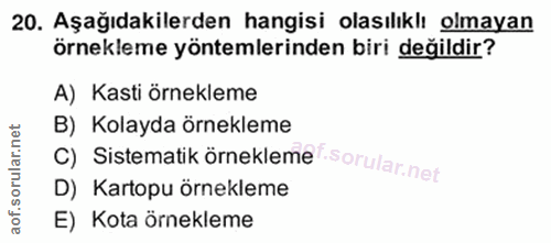 20. soru: Aşağıdakilerden hangisi olasılıklı olmayan örnekleme yöntemlerinden biri değildir? A) Kasti örnekleme B) Kolayda örne…
