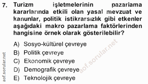 7. soru: Turizm İşletmelerinin pazarlama kararlarında etkili olan yasal mevzuat ve kanunlar, politik istikrarsızlık gibi etken…
