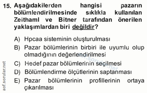 15. soru: Aşağıdakilerden hangisi pazarın bölümlendirilmesinde sıklıkla kullanılan Zeithaml ve Bitner tarafından önerilen yakla…