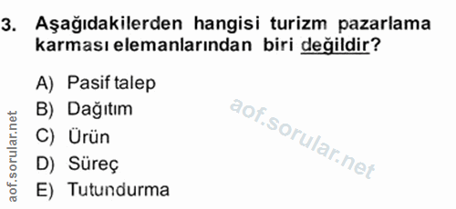 3. soru: Aşağıdakilerden hangisi turizm pazarlama karması elemanlarından biri değildir? A) Pasif talep B) Dağıtım C) Ürün D) S…