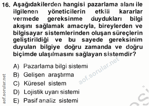 16. soru: Aşağıdakilerden hangisi pazarlama alanı ile ilgilenen yöneticilerin etkili kararlar vermede gereksinme duydukları bil…