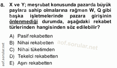 8. soru: X ve Y; meşrubat konusunda pazarda büyük paylara sahip olmalarına rağmen W, Q gibi başka işletmelerinde pazara girişi…