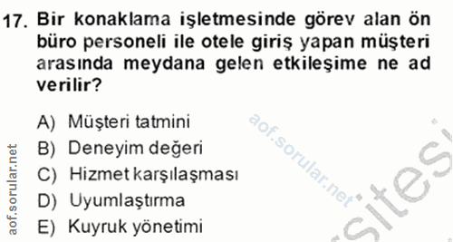 17. soru: Bir konaklama işletmesinde görev alan ön büro personeli ile otele giriş yapan müşteri arasında meydana gelen etkileşi…