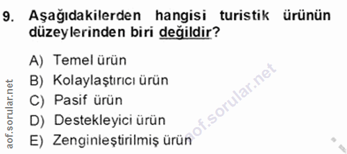9. soru: Aşağıdakilerden hangisi turistik ürünün düzeylerinden biri degildir? A) Temel ürün B) Kolaylaştırıcı ürün C) Pasif ür…