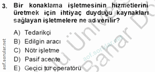 3. soru: Bir konaklama işletmesinin hizmetlerini üretmek için ihtiyaç duyduğu kaynakları sağlayan işletmelere ne ad verilir? A…