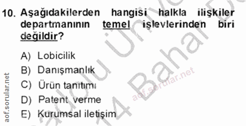 10. soru: Aşağıdakilerden hangisi halkla ilişkiler departmanının temel işlevlerinden biri değildir? A) Lobicilik B) Danışmanlık…
