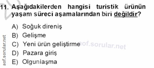 11. soru: Aşağıdakilerden hangisi turistik ürünün yaşam süreci aşamalarından biri değildir? A) Soğuk direniş B) Gelişme C) Yeni…