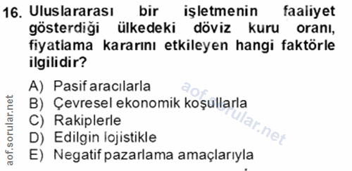 16. soru: Uluslararası bir işletmenin faaliyet gösterdiği ülkedeki döviz kuru oranı, fiyatlama kararını etkileyen hangi faktörl…