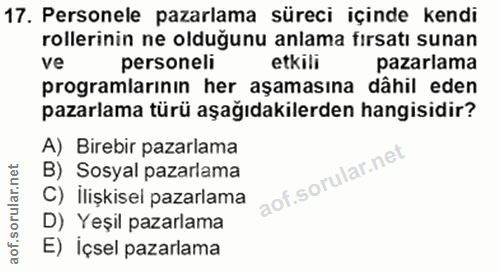 17. soru: Personele pazarlama süreci içinde kendi rollerinin ne olduğunu anlama fırsatı sunan ve personeli etkili pazarlama pro…