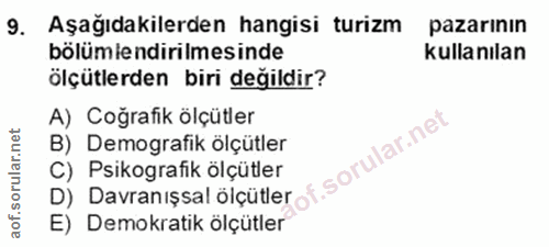 9. soru: Aşağıdakilerden hangisi turizm pazarının bölümlendirilmesinde kullanılan ölçütlerden biri değildir? A) Coğrafik ölçüt…