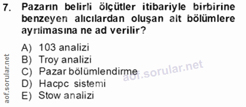 7. soru: Pazarın belirli ölçütler itibariyle birbirine benzeyen alıcılardan oluşan alt bölümlere ayrimasına ne ad verilir? A)…