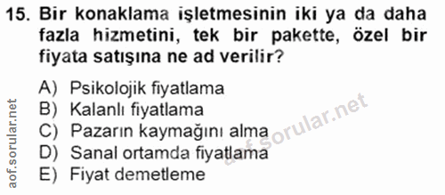 15. soru: Bir konaklama işletmesinin iki ya da daha fazla hizmetini, tek bir pakette, özel bir fiyata satışına ne ad verilir? A…