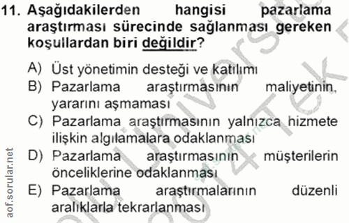 11. soru: Aşağıdakilerden hangisi pazarlama araştırması sürecinde sağlanması gereken koşullardan biri değildir? A) Üst yönetimi…