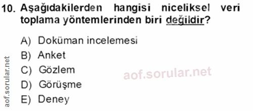 10. soru: Aşağıdakilerden hangisi niceliksel veri toplama yöntemlerinden biri değildir? A) Doküman incelemesi B) Anket C) Gözle…