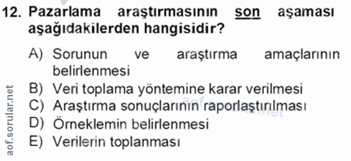 12. soru: Pazarlama araştırmasının son aşaması aşağıdakilerden hangisidir? A) Sorunun ve araştırma amaçlarının belirlenmesi B)…