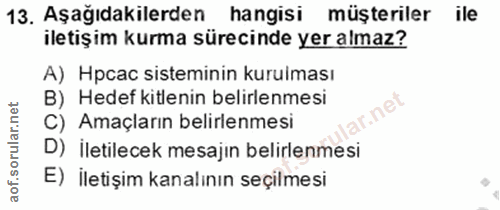 13. soru: Aşağıdakilerden hangisi müşteriler ile iletiş im kurma sürecinde yer almaz? A) Hpcac sisteminin kurulması B) Hedef ki…