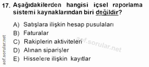 17. soru: Aşağıdakilerden hangisi içsel raporlama sistemi kaynaklarından biri değildir? A) Satışlara ilişkin hesap pusulaları C…