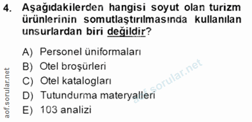 4. soru: Aşağıdakilerden hangisi soyut olan turizm ürünlerinin somutlaştırılmasında kullanılan unsurlardan biri değildir? A) P…
