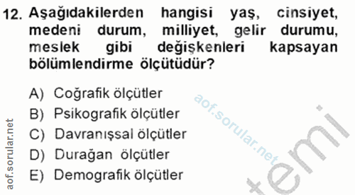 12. soru: Aşağıdakilerden| hangisi yas, cinsiyet, medeni durum, milliyet, gelir durumu, meslek gibi değişkenleri kapsayan bölüm…