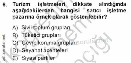 6. soru: Turizm işletmeleri dikkate alındığında aşağıdakilerden hangisi ' satıcı işletme pazarına örnek olarak gösterilebilir?…