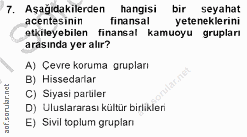 7. soru: Aşağıdakilerden hangisi bir seyahat acentesinin finansal yeteneklerini etkileyebilen finansal kamuoyu grupları arasın…