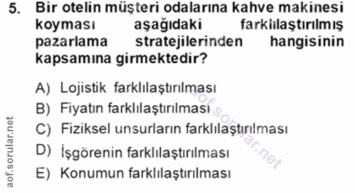 5. soru: Bir otelin müşteri odalarına kahve makinesi koyması aşağıdaki farklılaştırılmış pazarlama stratejilerinden hangisinin…