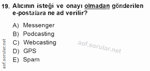 19. soru: Alıcının isteği ve onayı olmadan gönderilen e-postalara ne ad verilir? A) Messenger B) Podcasting rular.net C) Webcas…