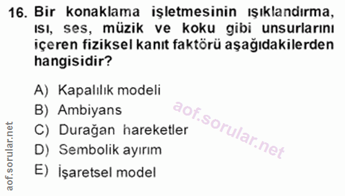 16. soru: Bir konaklama işletmesinin ışıklandırma, ısı, ses, müzik ve koku gibi unsurlarını içeren fiziksel kanıt faktörü aşağı…