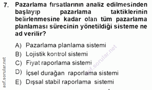 7. soru: Pazarlama fırsatlarının analiz edilmesinden başlayıp pazarlama taktiklerinin belirlenmesine kadar olan tüm pazarlama…