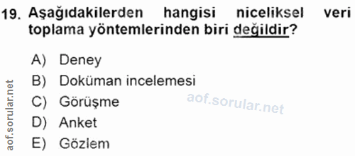 19. soru: Aşağıdakilerden hangisi niceliksel veri toplama yöntemlerinden biri değildir? A) Deney B) Doküman incelemesi C) Görüş…
