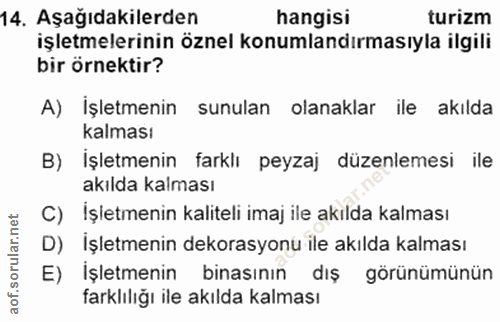 14. soru: Aşağıdakilerden hangisi turizm işletmelerinin öznel konumlandırmasıyla ilgili bir örnektir? A) İşletmenin sunulan ola…