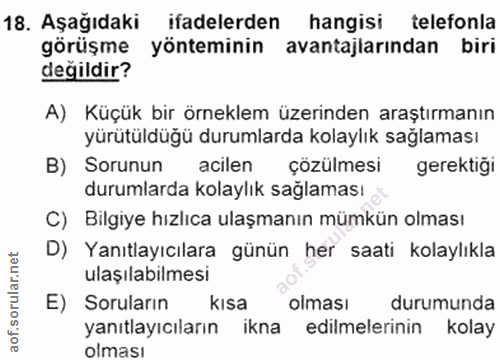 18. soru: Aşağıdaki ifadelerden hangisi telefonla görüşme yönteminin avantajlarından biri değildir? A) Küçük bir örneklem üzeri…