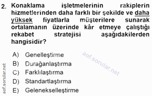 2. soru: Konaklama işletmelerinin rakiplerin hizmetlerinden daha farklı bir şekilde ve daha yüksek fiyatlarla müşterilere suna…