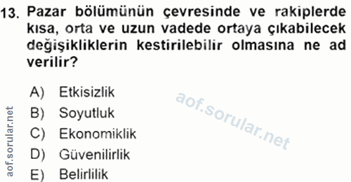 13. soru: Pazar bölümünün çevresinde ve rakiplerde kısa, orta ve uzun vadede ortaya çıkabilecek degişikliklerin kestirilebilir…