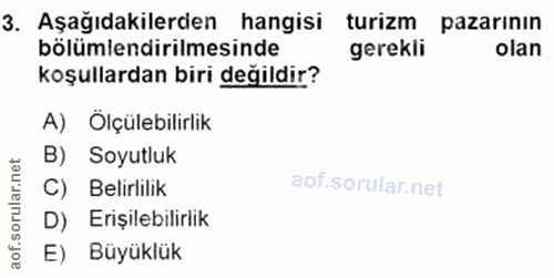 3. soru: Aşağıdakilerden hangisi turizm pazarının bölümlendirilmesinde gerekli olan koşullardan biri değildir? A) Ölçülebilirl…