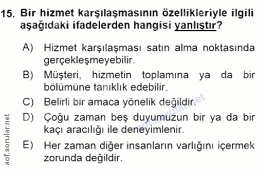 15. soru: Bir hizmet karşılaşmasının özellikleriyle ilgili aşağıdaki ifadelerden hangisi yanlıştır? A) Hizmet karşılaşması satı…