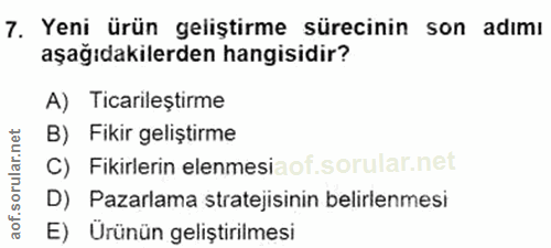 7. soru: Yeni ürün geliştirme sürecinin son adımı aşağıdakilerden hangisidir? A) Ticarileștirme B) Fikir geliştirme C) Fikirle…