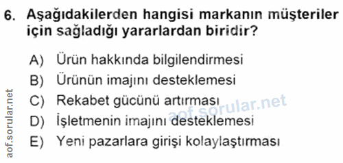 6. soru: Aşağıdakilerden hangisi markanın müşteriler için sağladığı yararlardan biridir? A) Ürün hakkında bilgilendirmesi B) Ü…