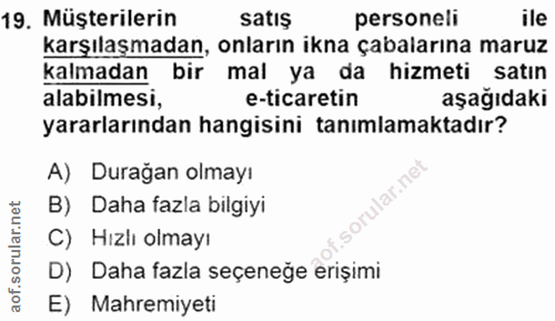 19. soru: Müşterilerin satış personeli ile karşılaşmadan, onların ikna çabalarına maruz kalmadan bir mal ya da hizmeti satın al…