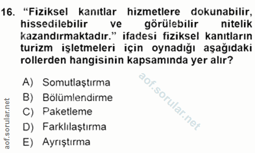 16. soru: "Fiziksel kanıtlar hizmetlere dokunabilir, hissedilebilir ve görülebilir nitelik kazandırmaktadır." ifadesi fiziksel…