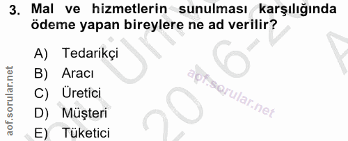 3. soru: Mal ve hizmetlerin sunulması karşılığında ödeme yapan bireylere ne ad verilir? A) Tedarikçi B) Aracı C) Üretici D) Mü…